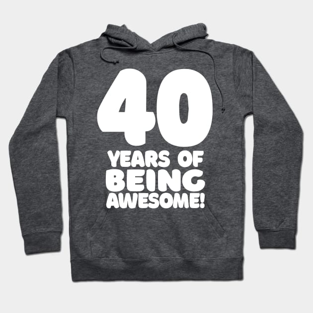 40 Years Of Being Awesome - Funny Birthday Design Hoodie by DankFutura